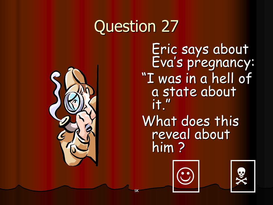   Question 27 Eric says about Eva’s pregnancy: