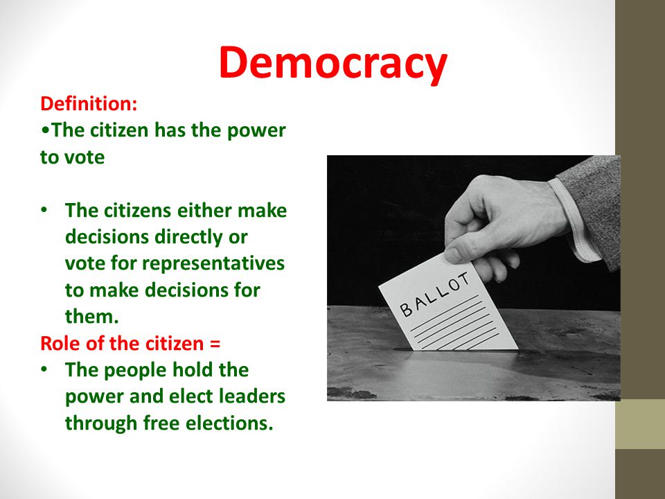 Democracy Definition: The citizen has the power to vote