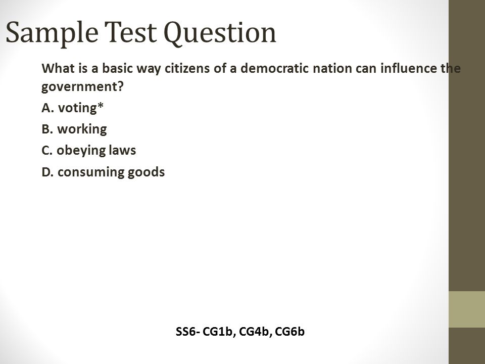 Sample Test Question What is a basic way citizens of a democratic nation can influence the government
