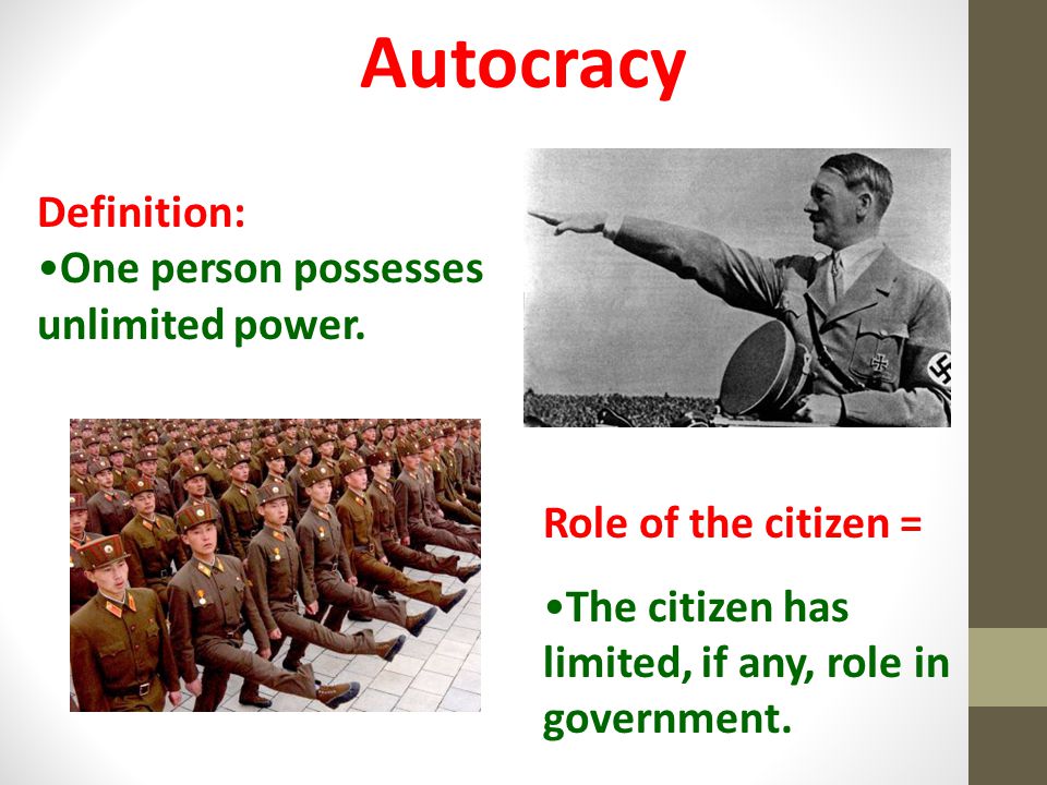 Autocracy Definition: One person possesses unlimited power.