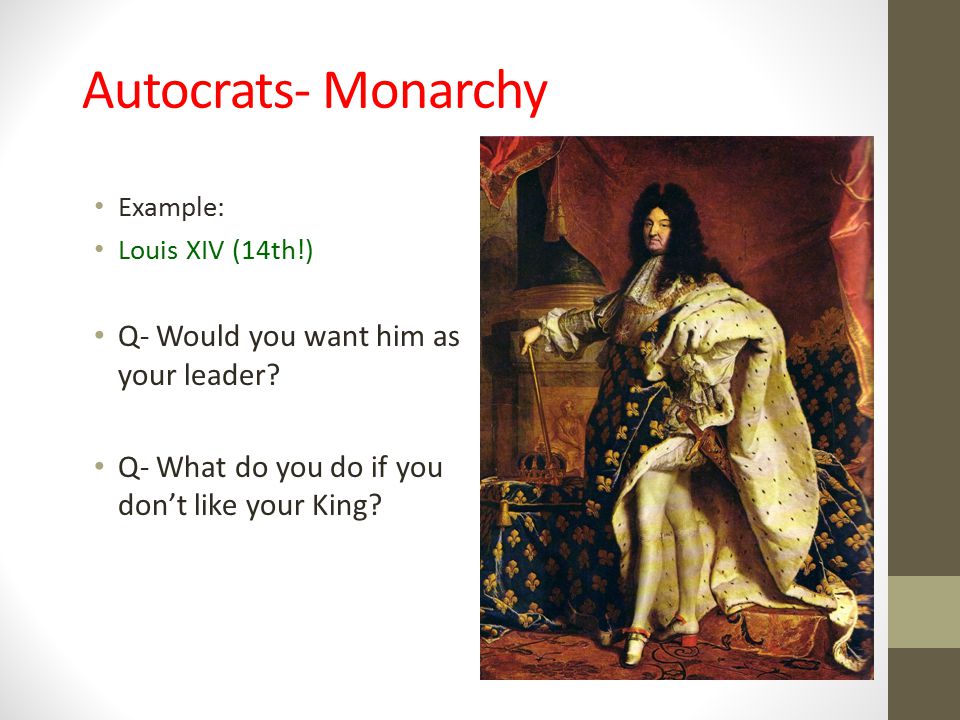 Autocrats- Monarchy Q- Would you want him as your leader