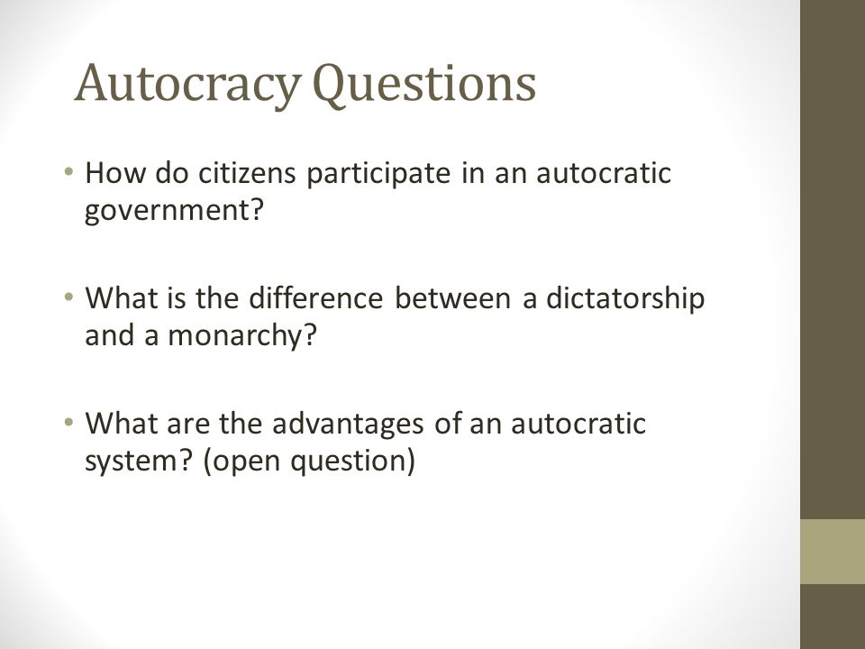 Autocracy Questions How do citizens participate in an autocratic government What is the difference between a dictatorship and a monarchy