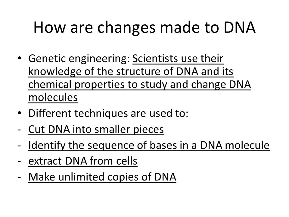 How are changes made to DNA
