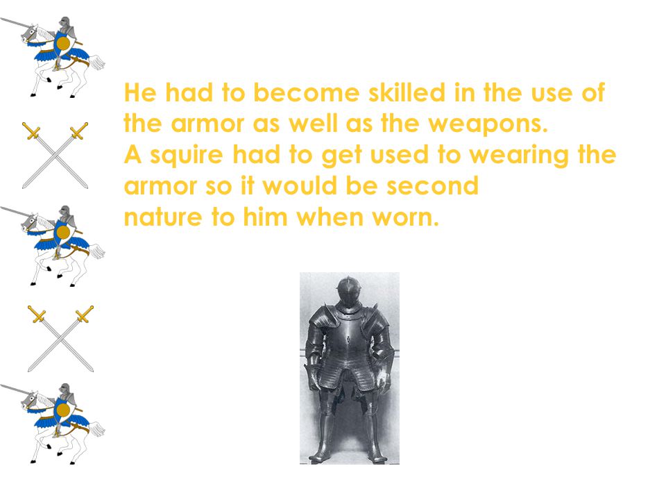 He had to become skilled in the use of the armor as well as the weapons.