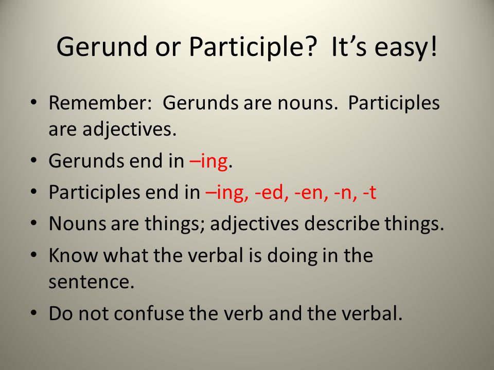 Gerund or Participle It’s easy!