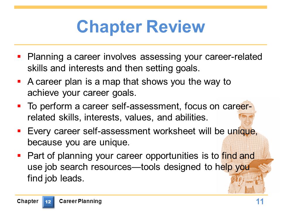 Chapter Review Planning a career involves assessing your career-related skills and interests and then setting goals.