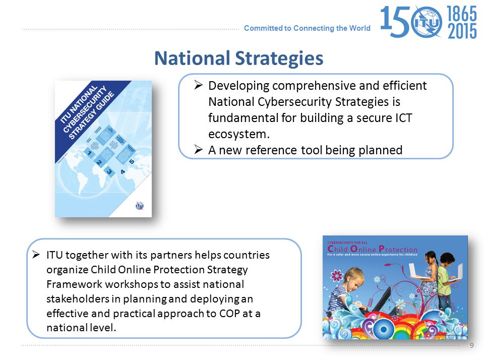 National Strategies Developing comprehensive and efficient National Cybersecurity Strategies is fundamental for building a secure ICT ecosystem.