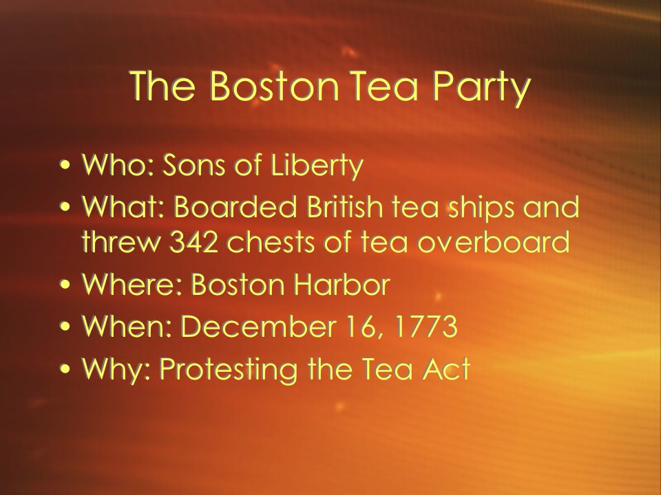 The Boston Tea Party Who: Sons of Liberty