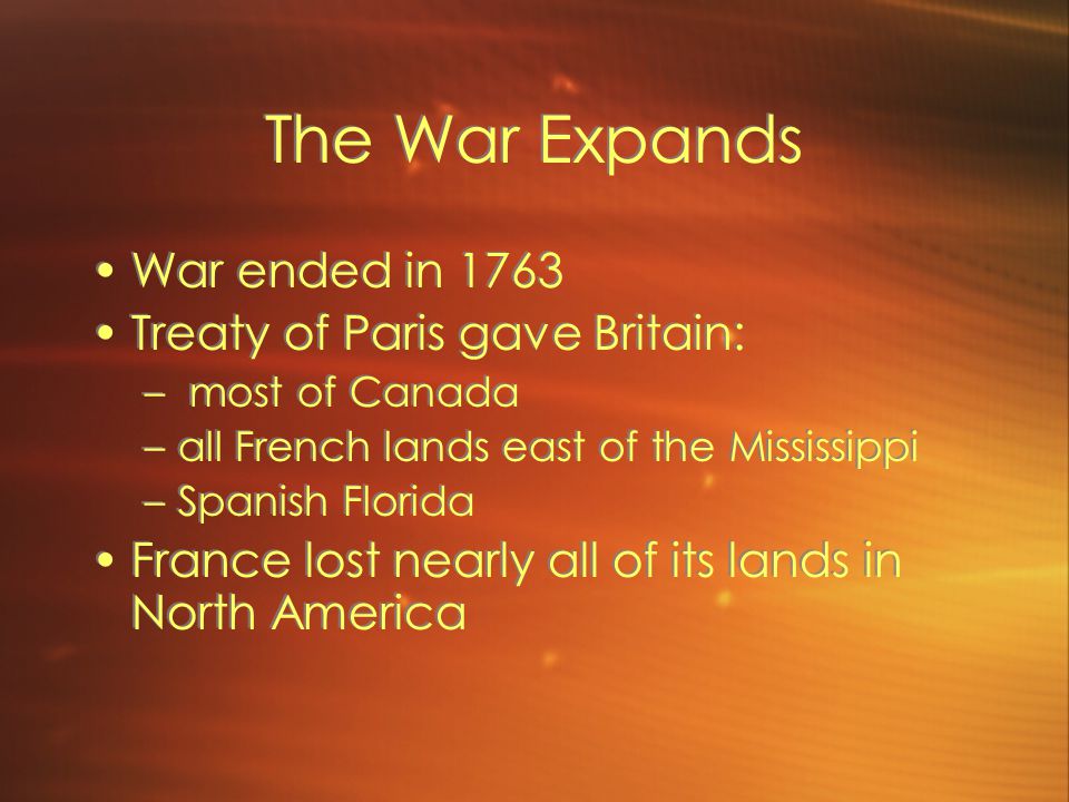 The War Expands War ended in 1763 Treaty of Paris gave Britain:
