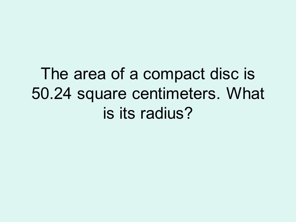 The area of a compact disc is square centimeters