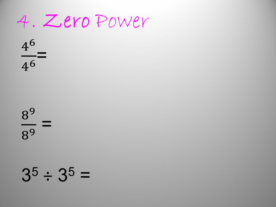 4. Zero Power = = 35 ÷ 35 =
