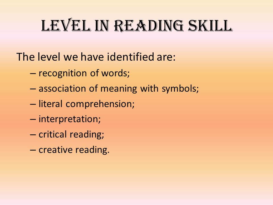 Level in reading skill The level we have identified are:
