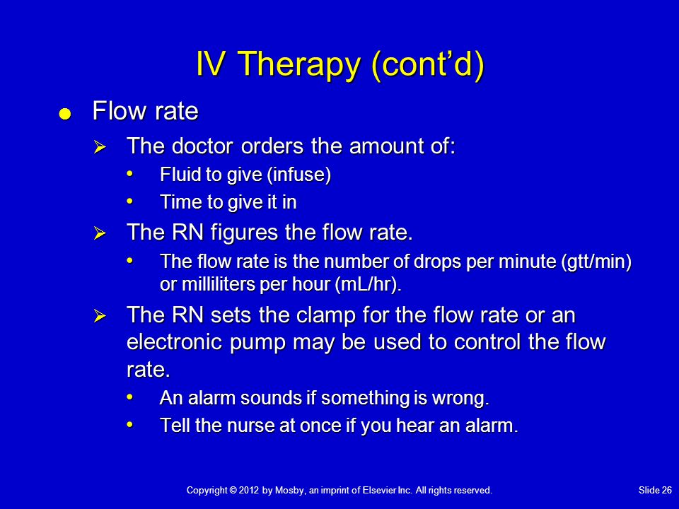 IV Therapy (cont’d) Flow rate The doctor orders the amount of: