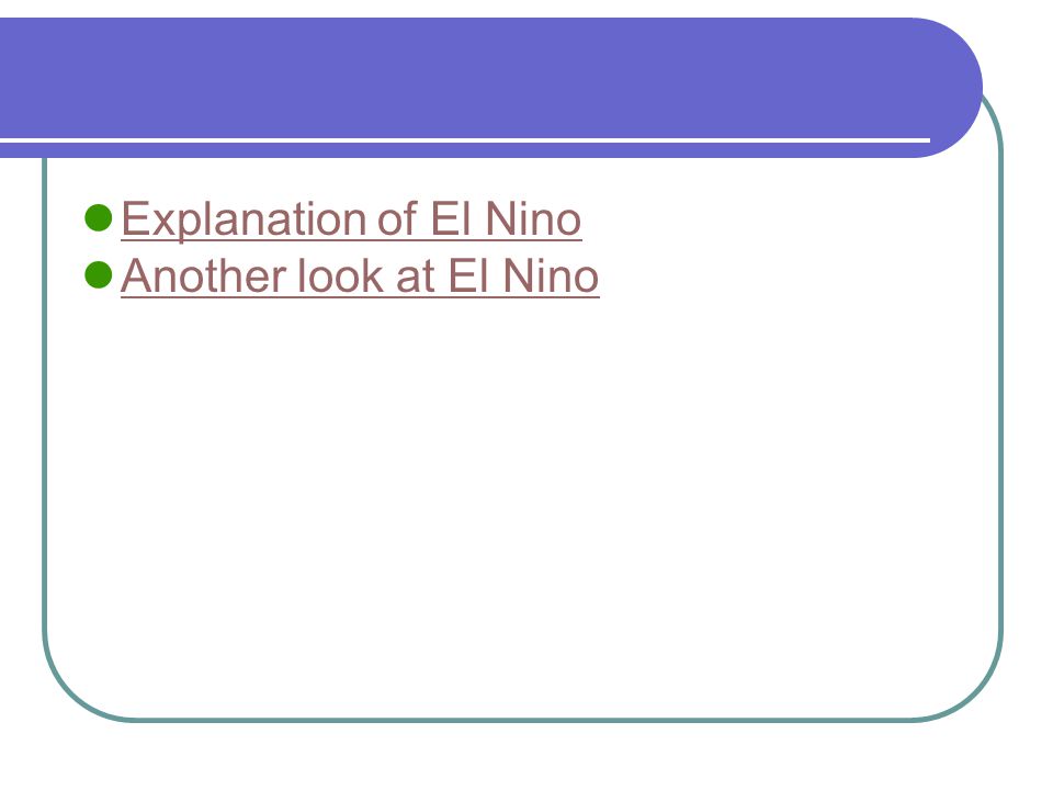 Explanation of El Nino Another look at El Nino