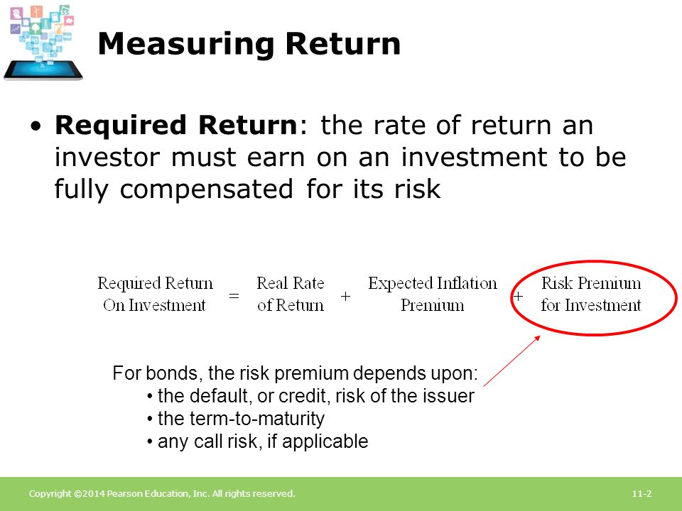 Measuring Return Required Return: the rate of return an investor must earn on an investment to be fully compensated for its risk.