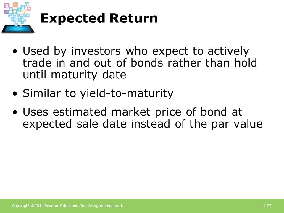 Expected Return Used by investors who expect to actively trade in and out of bonds rather than hold until maturity date.