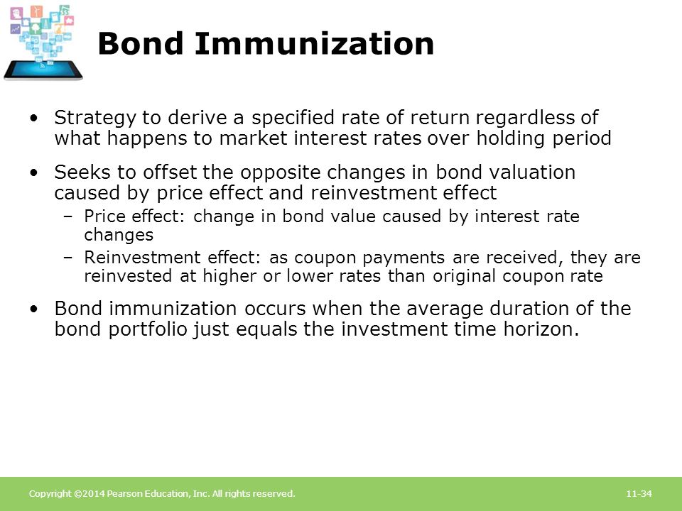 Bond Immunization Strategy to derive a specified rate of return regardless of what happens to market interest rates over holding period.