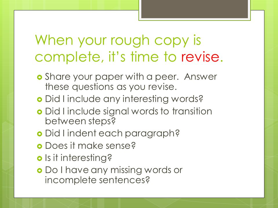 When your rough copy is complete, it’s time to revise.