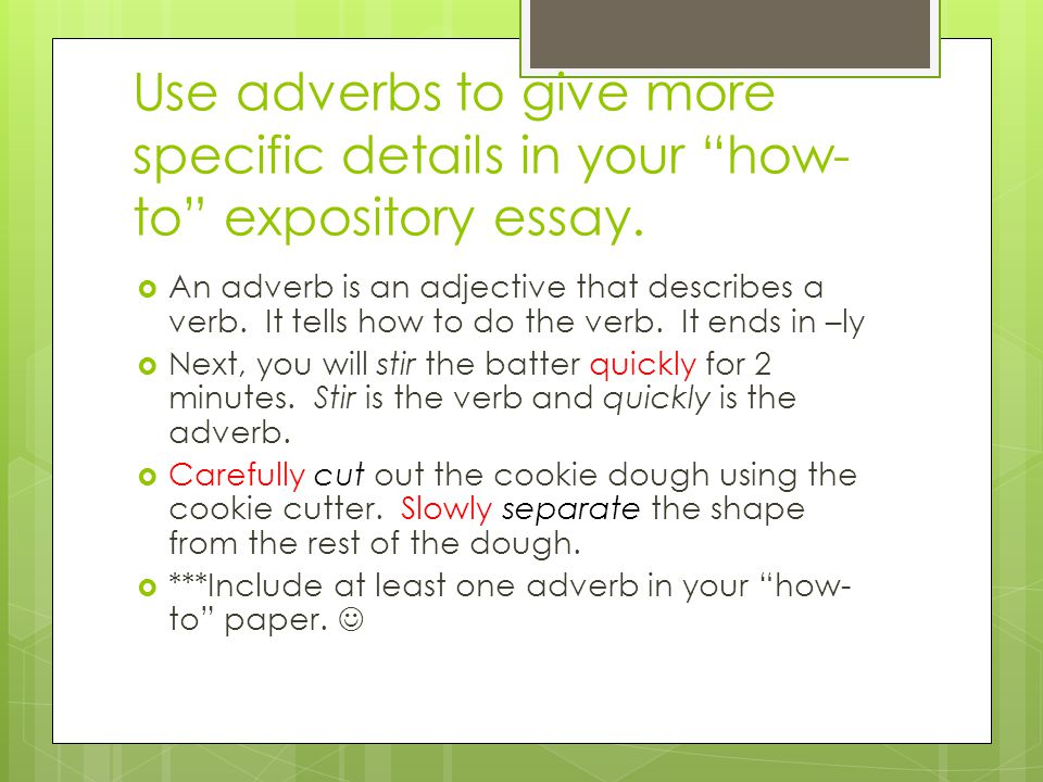 Use adverbs to give more specific details in your how-to expository essay.