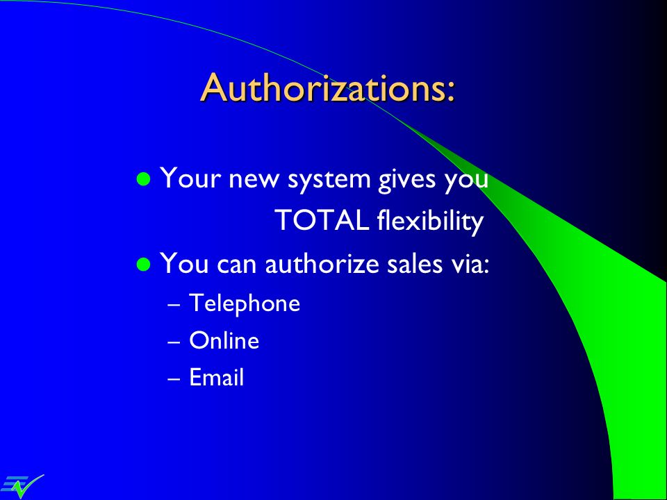 Authorizations: Your new system gives you TOTAL flexibility