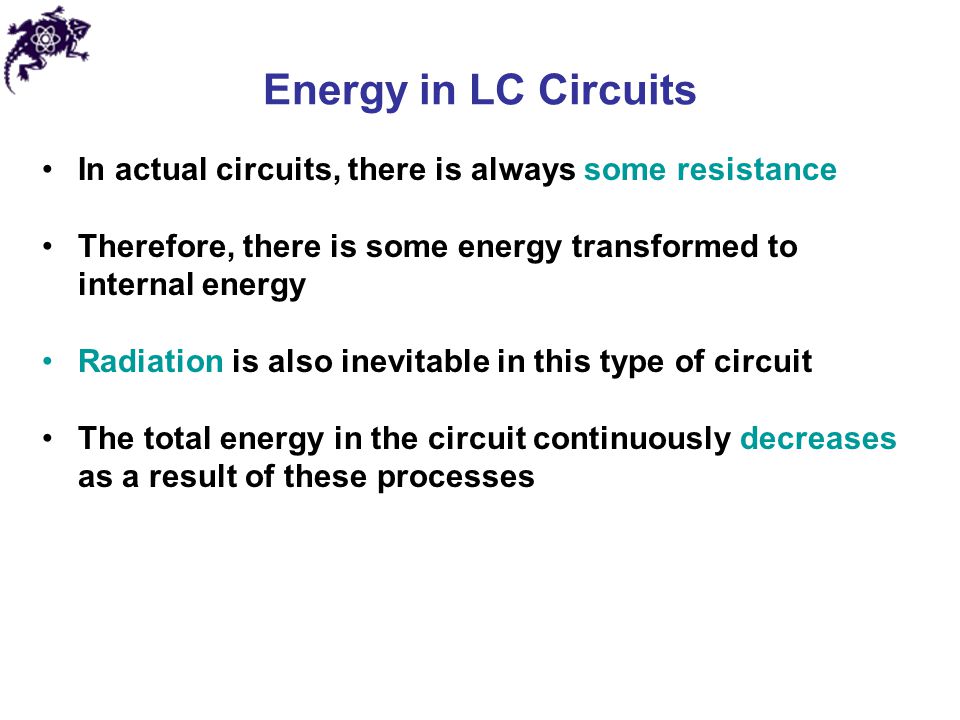 Energy in LC Circuits In actual circuits, there is always some resistance. Therefore, there is some energy transformed to internal energy.