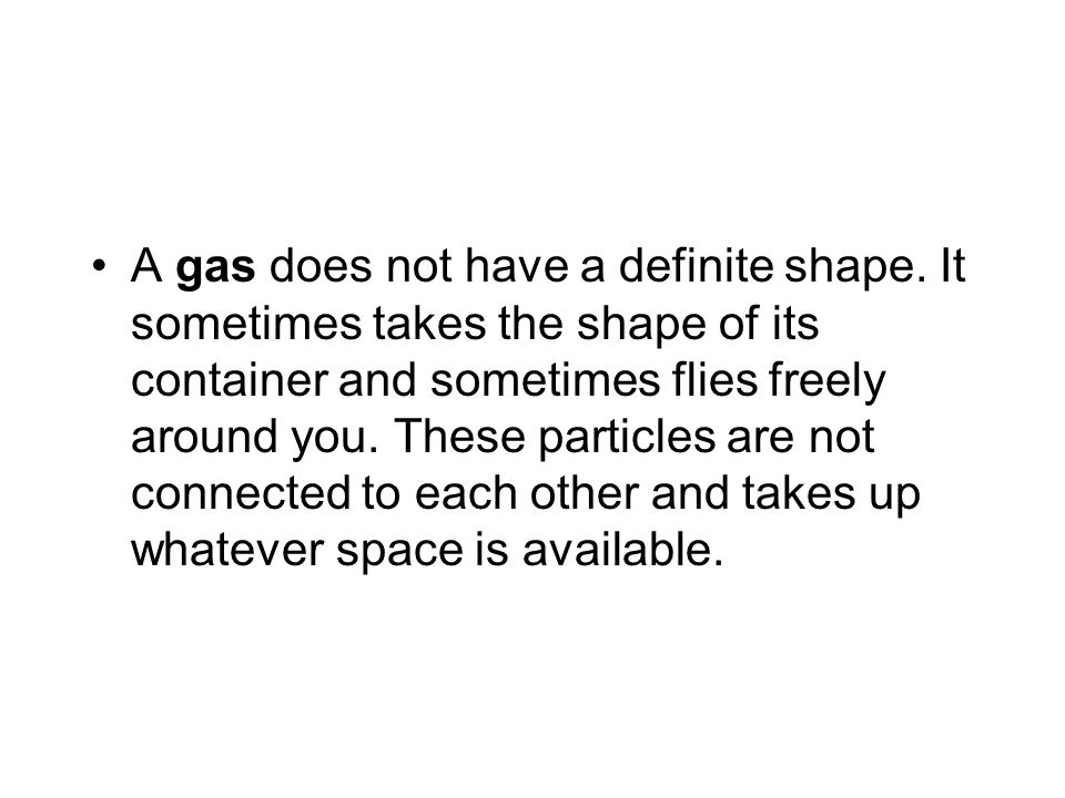 A gas does not have a definite shape