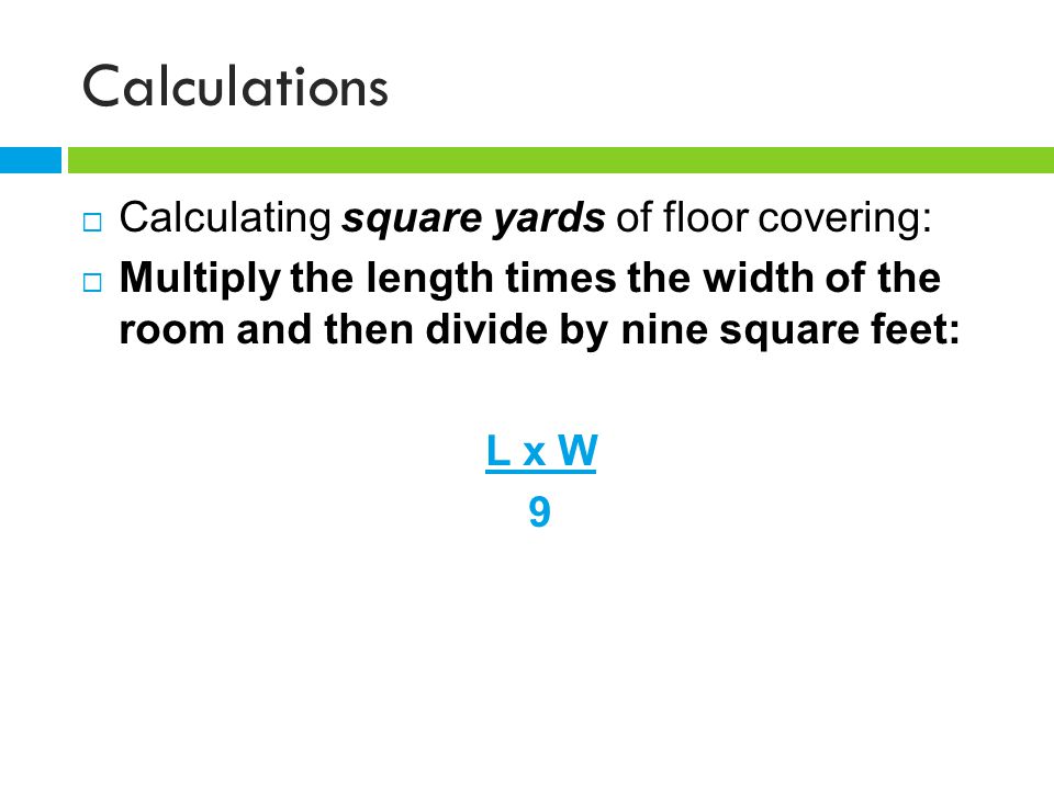 Calculations Calculating square yards of floor covering: