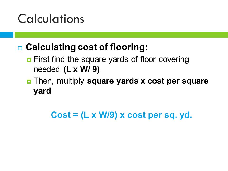 Cost = (L x W/9) x cost per sq. yd.