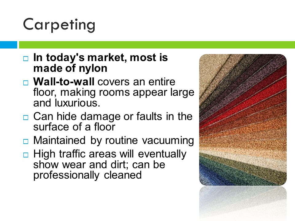 Carpeting In today s market, most is made of nylon