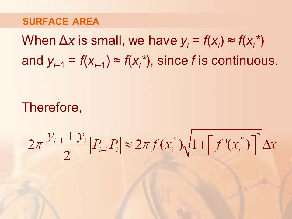 SURFACE AREA When Δx is small, we have yi = f(xi) ≈ f(xi*) and yi–1 = f(xi–1) ≈ f(xi*), since f is continuous.