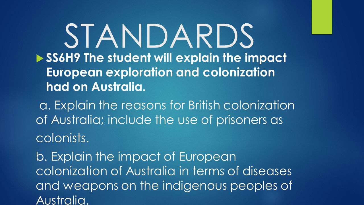 STANDARDS SS6H9 The student will explain the impact European exploration and colonization had on Australia.