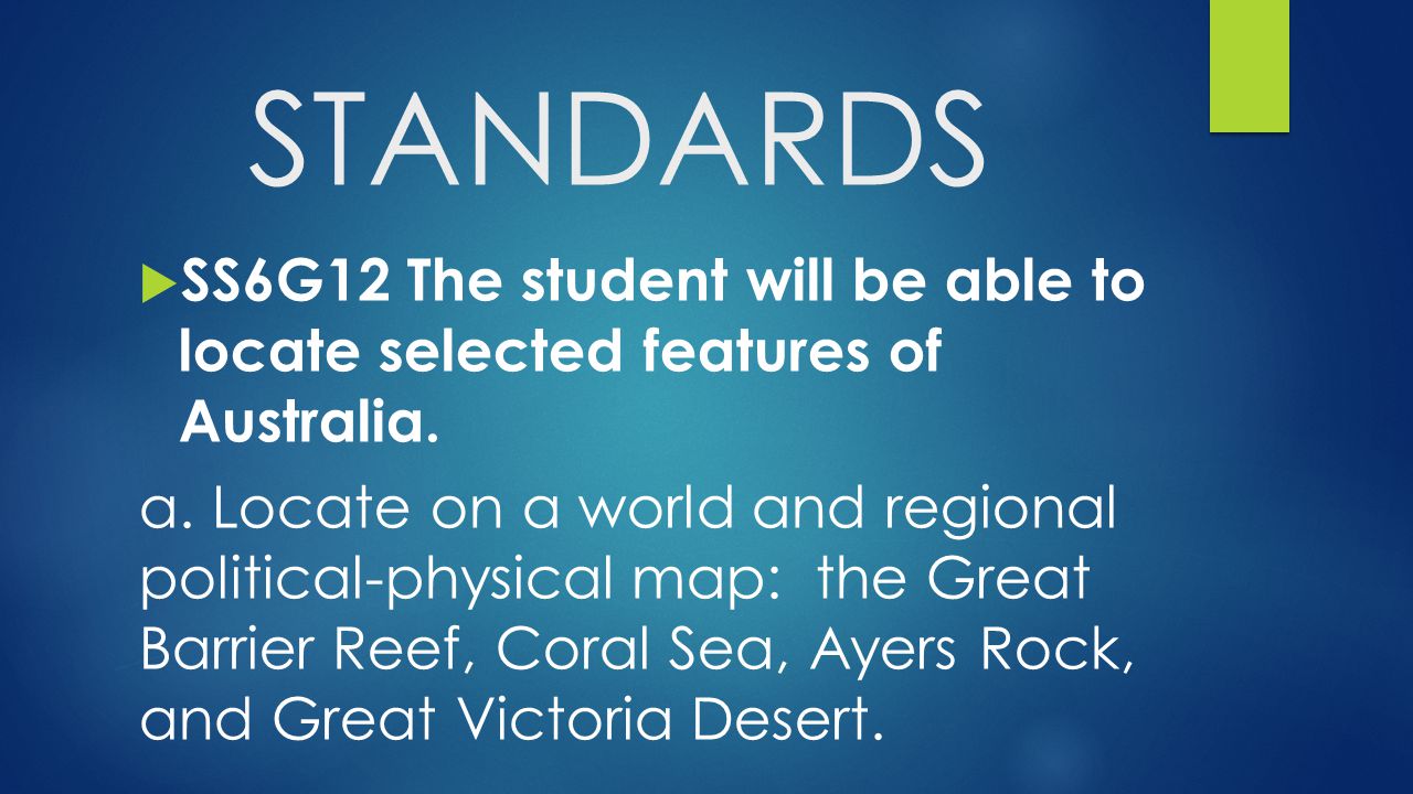 STANDARDS SS6G12 The student will be able to locate selected features of Australia.