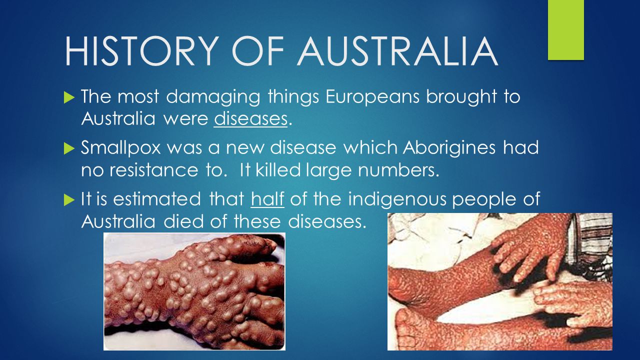 HISTORY OF AUSTRALIA The most damaging things Europeans brought to Australia were diseases.