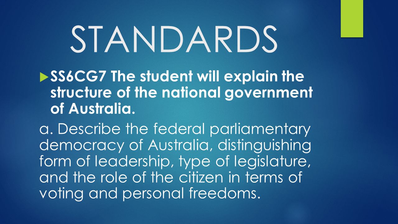 STANDARDS SS6CG7 The student will explain the structure of the national government of Australia.