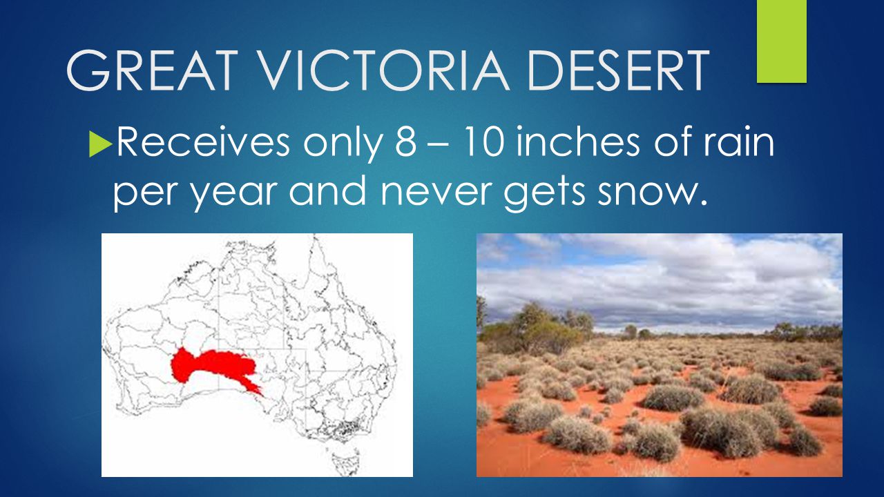 GREAT VICTORIA DESERT Receives only 8 – 10 inches of rain per year and never gets snow.