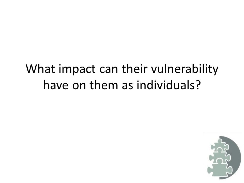 What impact can their vulnerability have on them as individuals