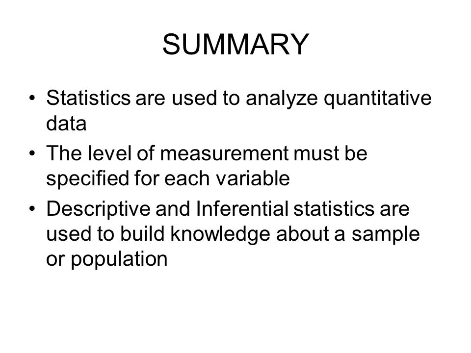 SUMMARY Statistics are used to analyze quantitative data