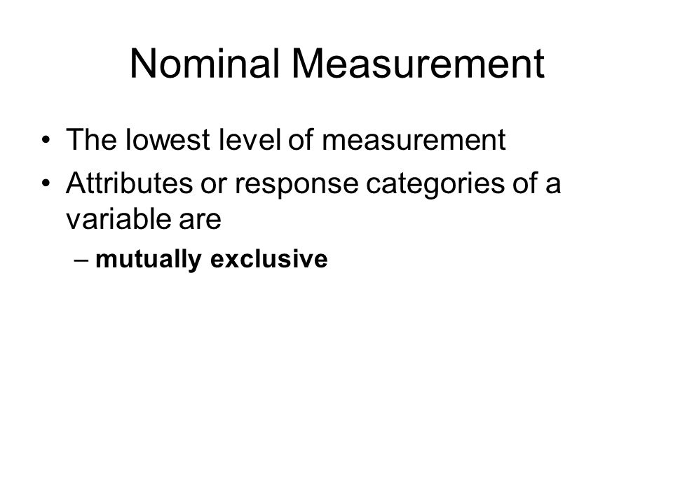Nominal Measurement The lowest level of measurement