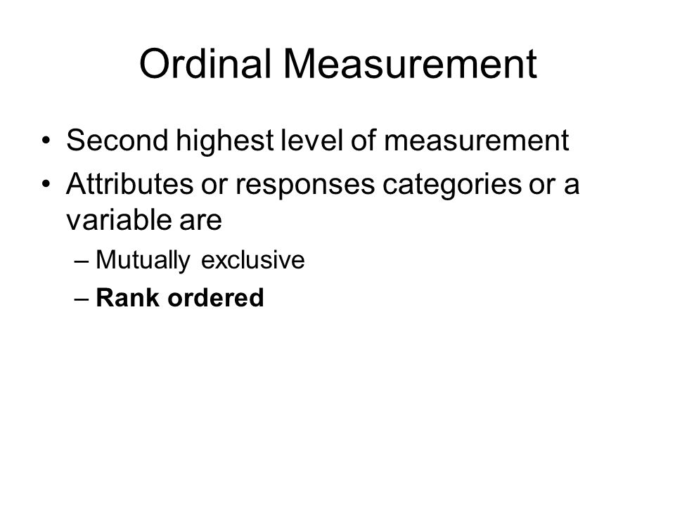 Ordinal Measurement Second highest level of measurement