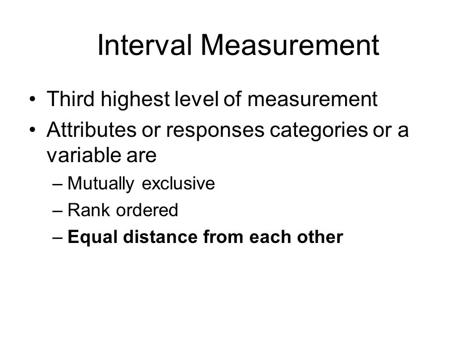 Interval Measurement Third highest level of measurement