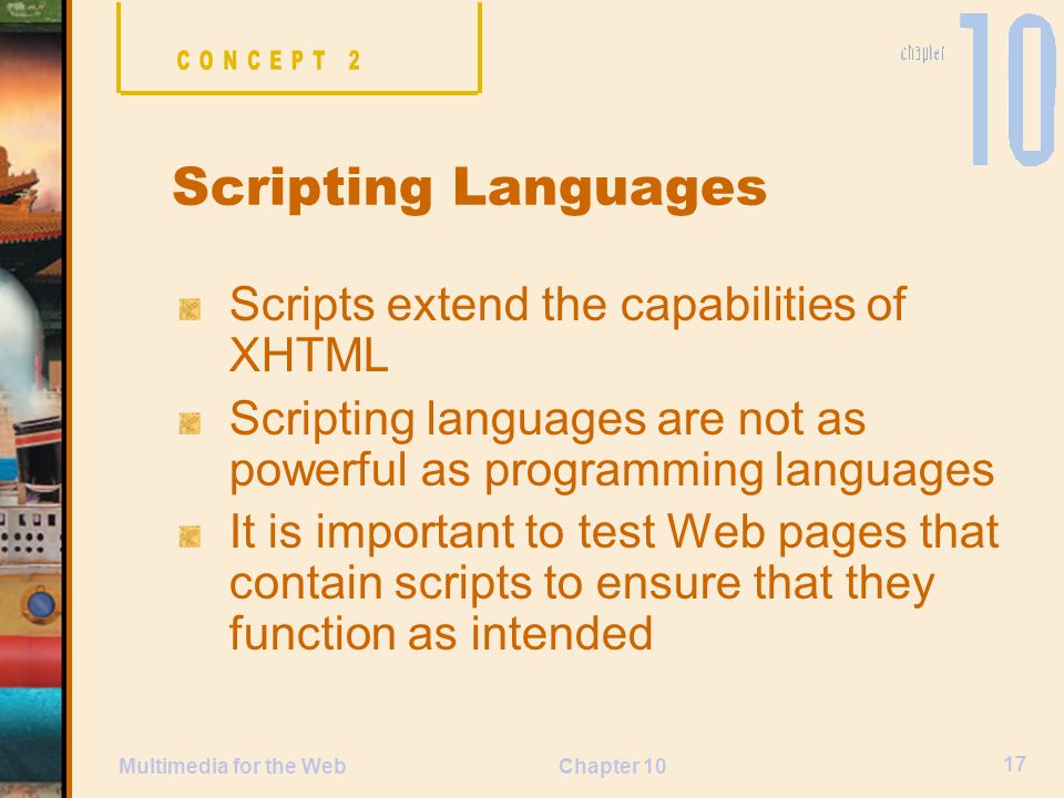 Scripting Languages Scripts extend the capabilities of XHTML