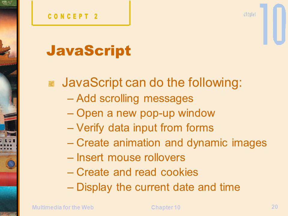 JavaScript JavaScript can do the following: Add scrolling messages
