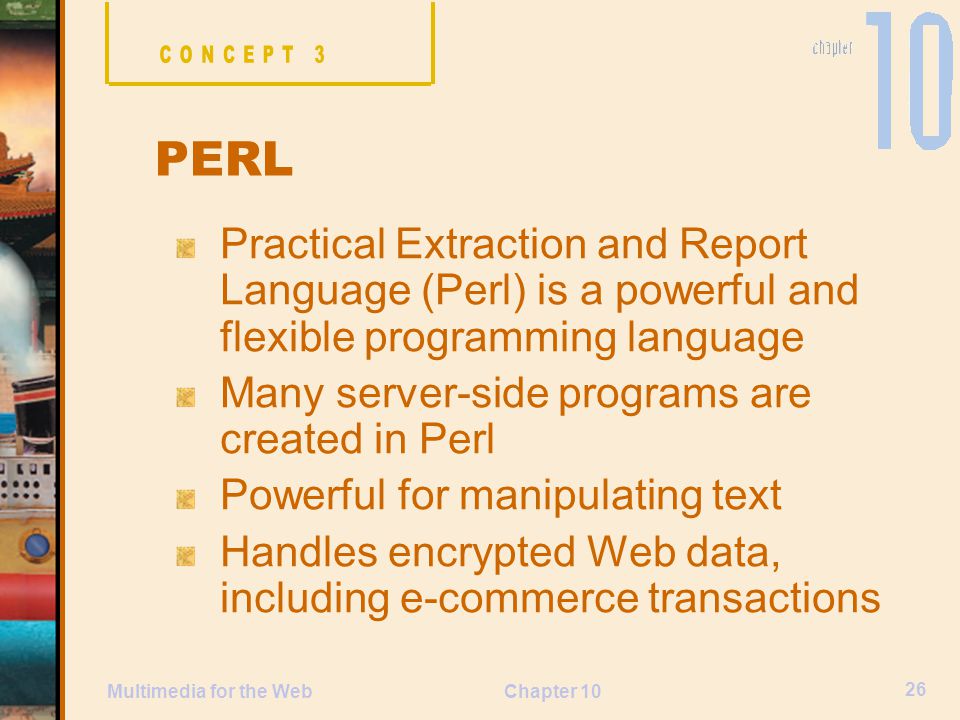 CONCEPT 3 PERL. Practical Extraction and Report Language (Perl) is a powerful and flexible programming language.