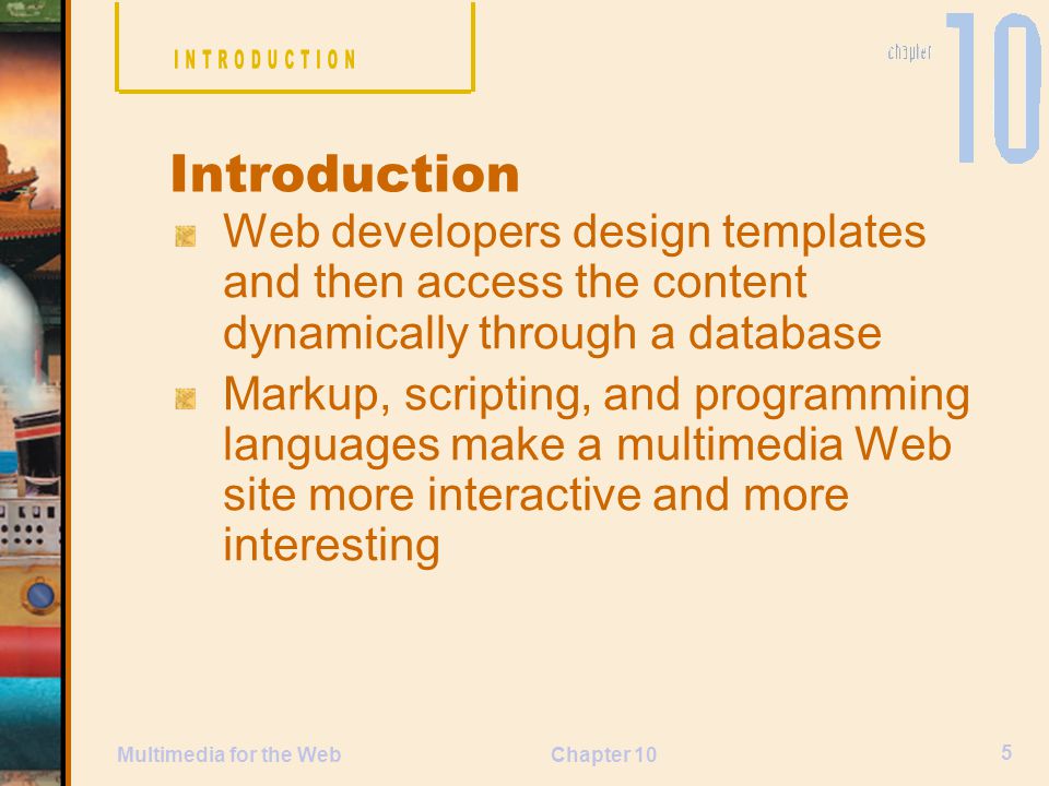 INTRODUCTION Introduction. Web developers design templates and then access the content dynamically through a database.