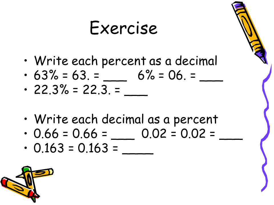Exercise Write each percent as a decimal