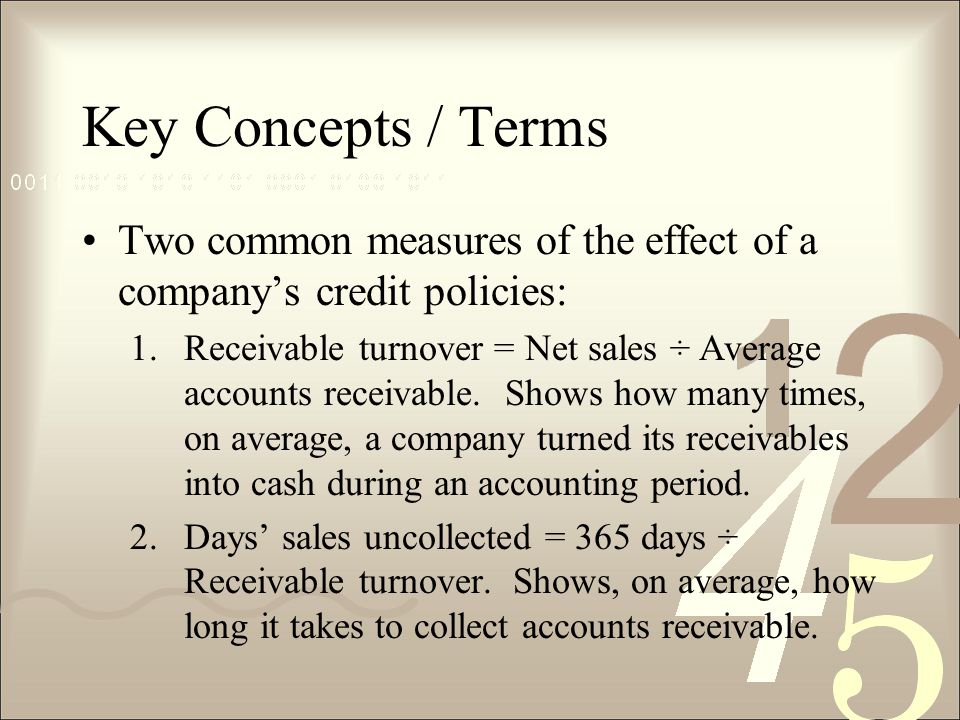 Key Concepts / Terms Two common measures of the effect of a company’s credit policies: