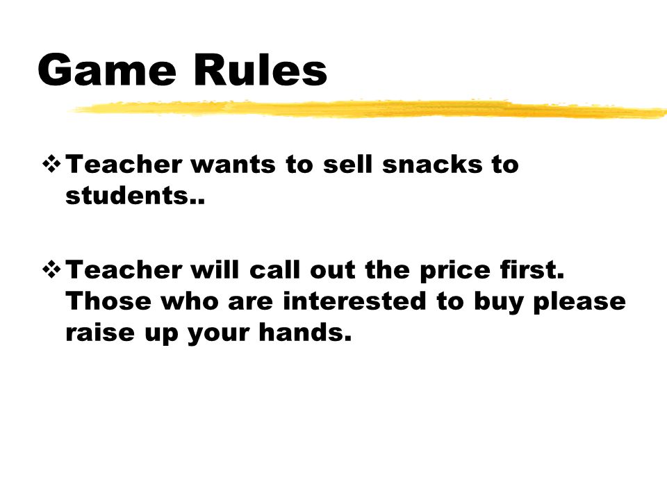 Game Rules Teacher wants to sell snacks to students..