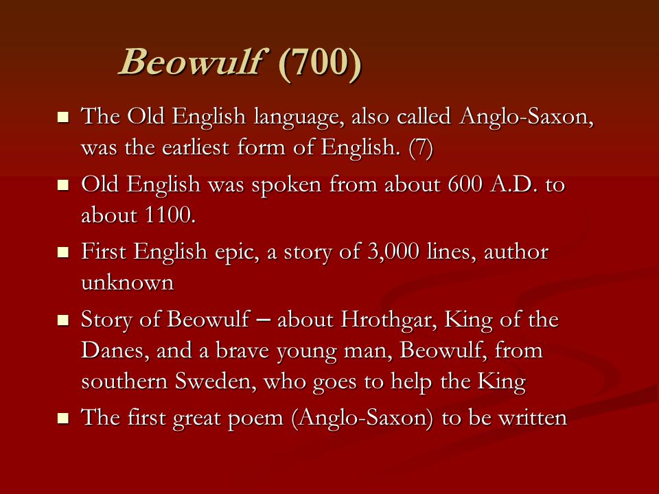 Beowulf (700) The Old English language, also called Anglo-Saxon, was the earliest form of English. (7)