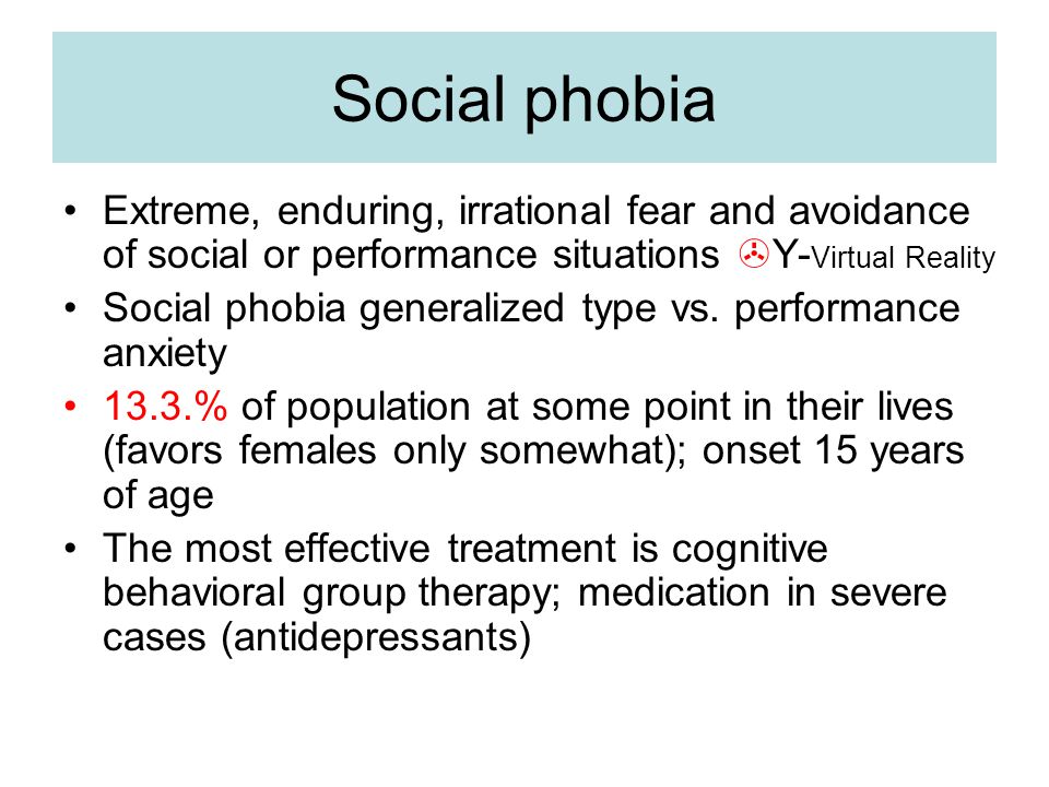 Social phobia Extreme, enduring, irrational fear and avoidance of social or performance situations Y-Virtual Reality.