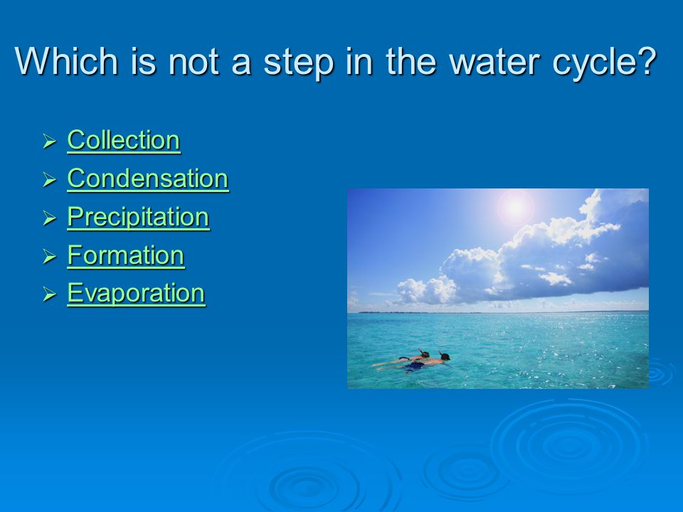 Which is not a step in the water cycle